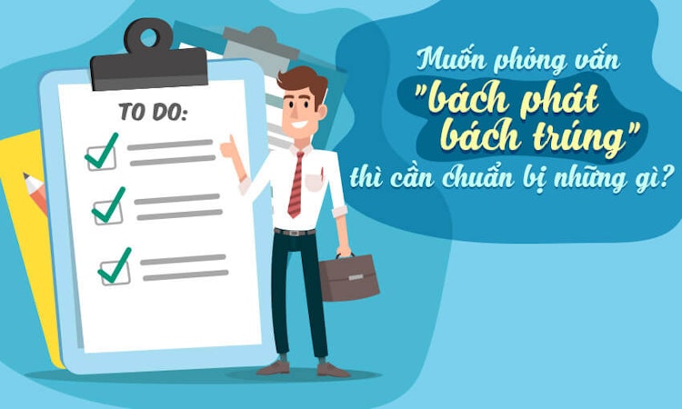 Muốn phỏng vấn “bách phát bách trúng” thì cần chuẩn bị những gì?