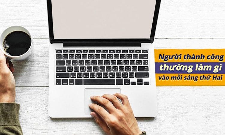 Người thành công thường làm gì vào mỗi sáng thứ Hai?