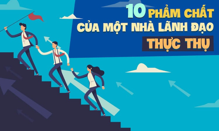 10 phẩm chất của một nhà lãnh đạo thực thụ
