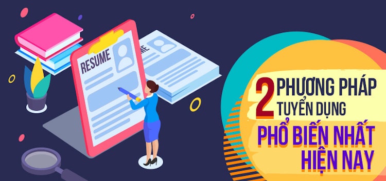 Hai phương pháp tuyển dụng phổ biến nhất hiện nay