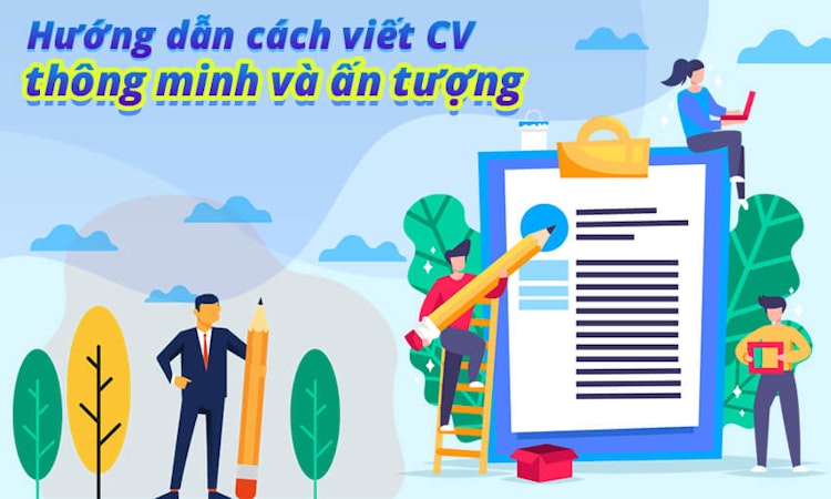 Hướng dẫn cách viết CV thông minh và ấn tượng nhất