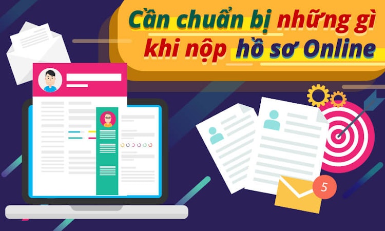 Cần chuẩn bị những gì khi nộp hồ sơ online?