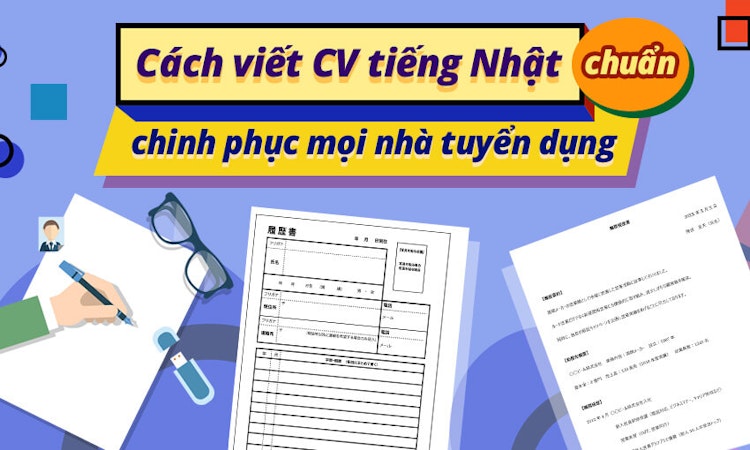 Cách viết CV tiếng Nhật chuẩn chinh phục mọi nhà tuyển dụng