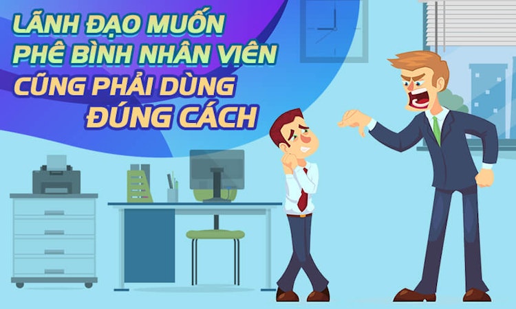 Làm lãnh đạo muốn phê bình nhân viên cũng phải dùng đúng cách