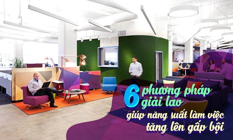 6 phương pháp giải lao giúp năng suất làm việc tăng lên gấp bội