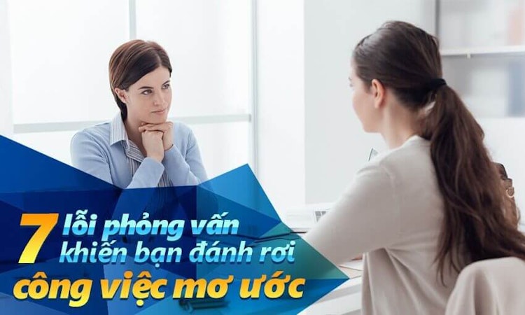 7 lỗi phỏng vấn khiến bạn đánh rơi công việc mơ ước