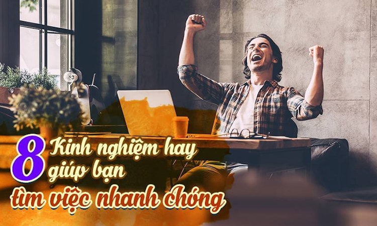 8 kinh nghiệm hay giúp bạn tìm việc nhanh chóng