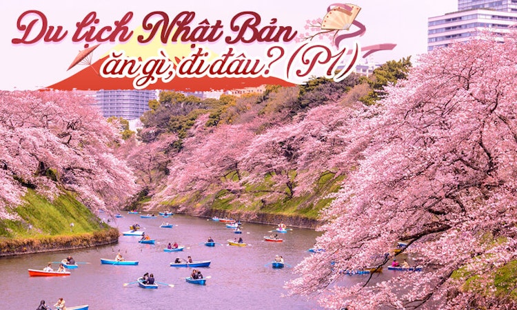 Du lịch Nhật Bản: ăn gì, đi đâu? (P1)