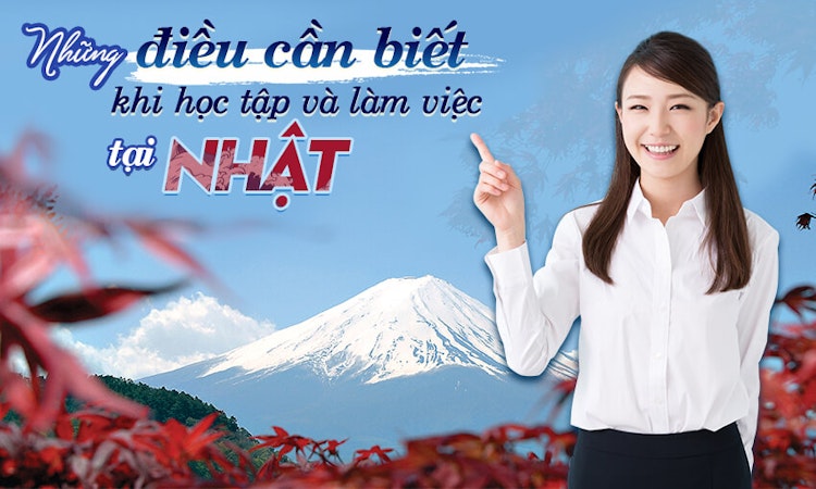 [Việc làm tiếng Nhật] Những điều cần biết khi học tập và làm việc tại Nhật !!!