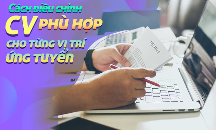 Thực hiện tùy chỉnh trong CV theo mỗi vị trí ứng tuyển