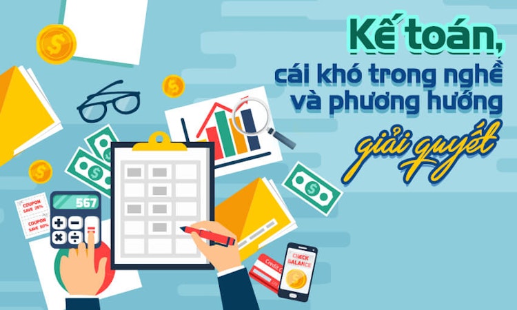 Kế toán, cái khó trong nghề và phương hướng giải quyết
