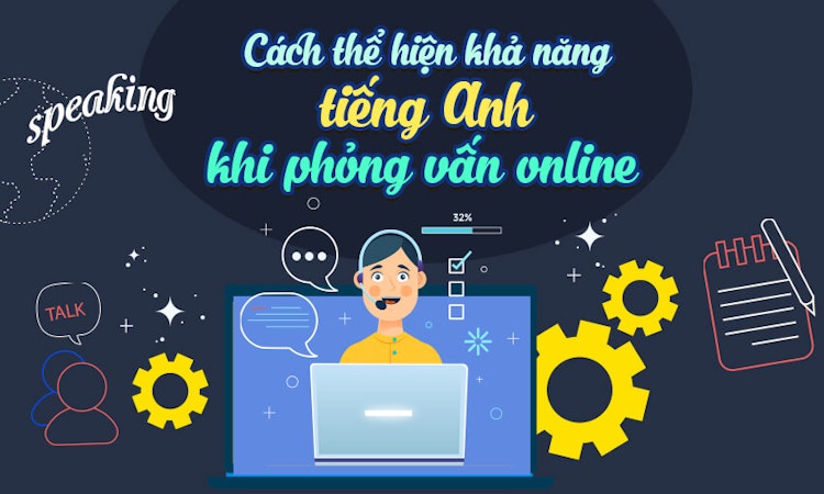 Cách thể hiện khả năng tiếng Anh khi phỏng vấn Online