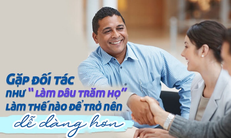 Gặp đối tác như “Làm dâu trăm họ”, làm thế nào để dễ dàng hơn