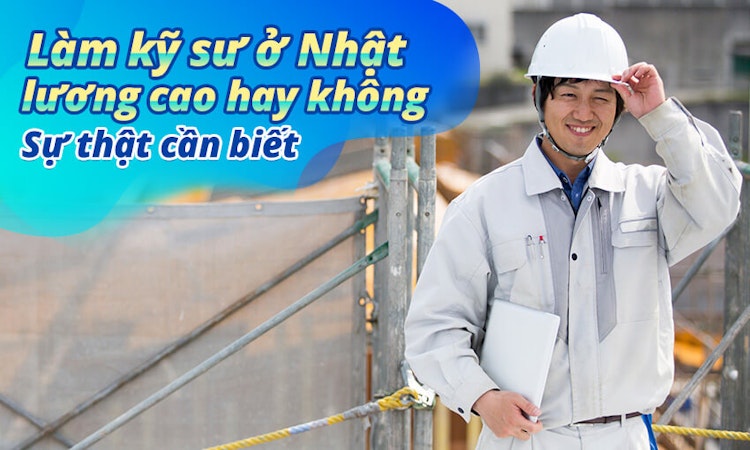 Làm kỹ sư ở Nhật lương cao hay không? Sự thật cần biết