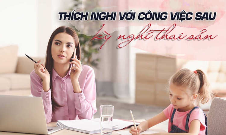 Thích nghi với công việc sau kỳ nghỉ thai sản