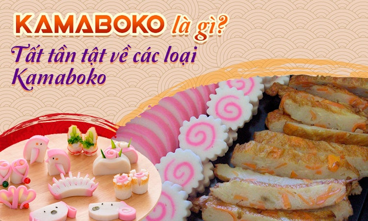 Kamaboko là gì? Tất tần tật về các loại Kamaboko