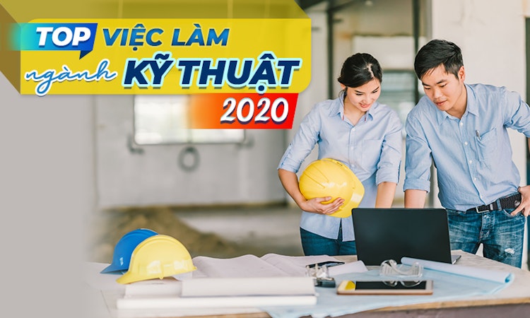 Top việc làm ngành Kỹ thuật 2020 – Lương cao