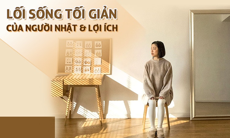 Lối sống tối giản là gì? Lợi ích của nó?