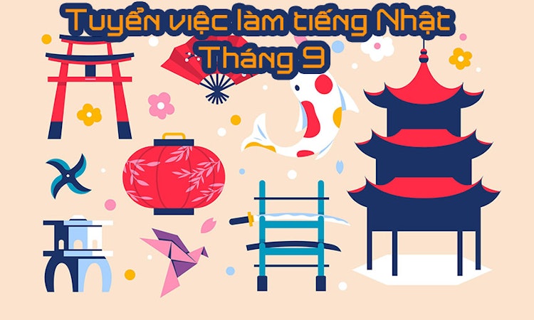 Tuyển Việc làm tiếng Nhật Tuần 4 Tháng 9 2020