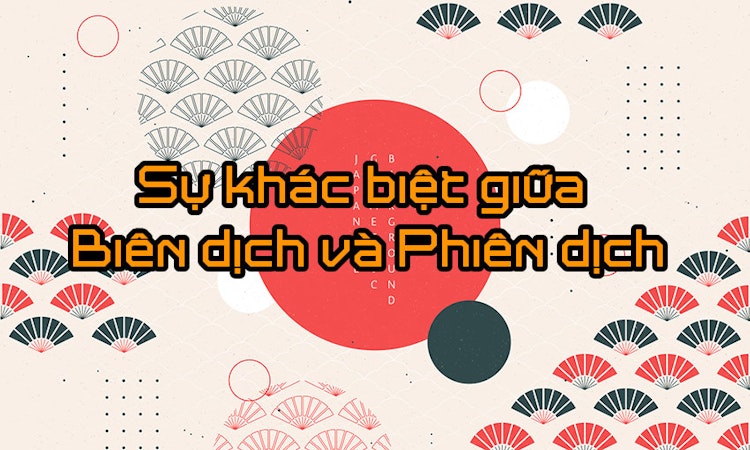 Sự khác biệt giữa Biên dịch và Phiên dịch