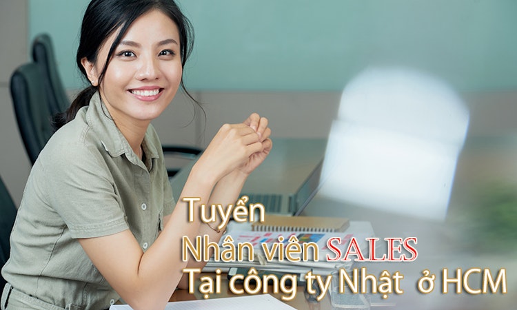 Tuyển nhân viên Sales tại các công ty Nhật ở HCM (Tháng 6)