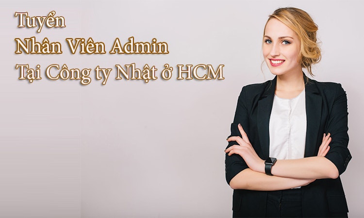Tuyển nhân viên Admin tại các công ty Nhật ở HCM (Tháng 6)