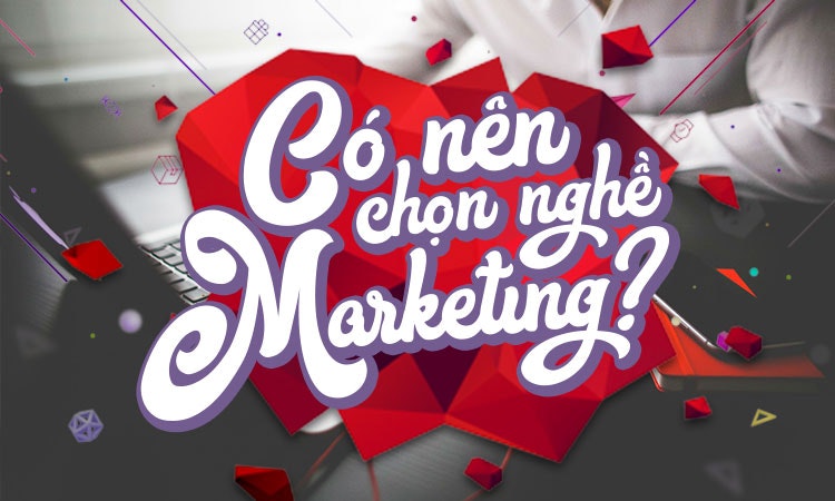 Có nên chọn nghề Marketing?