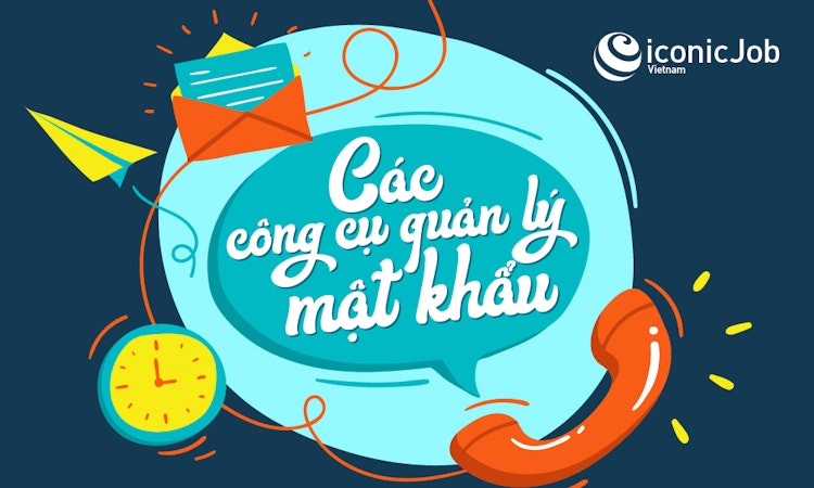 Với 4 công cụ này thì dù bạn có “não cá vàng” đến mấy cũng sẽ thành “thánh” ghi nhớ mật khẩu