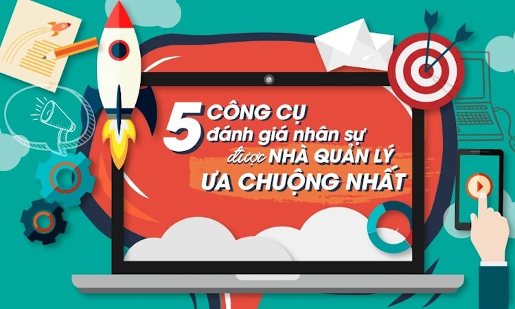 5 công cụ đánh giá nhân sự được nhà quản lý ưa chuộng nhất