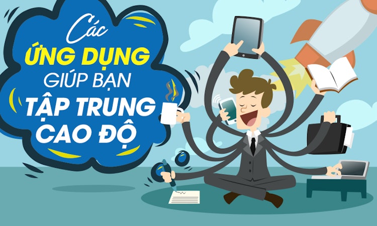 Khó tập trung vào công việc? Chỉ vì bạn chưa biết các ứng dụng này mà thôi!