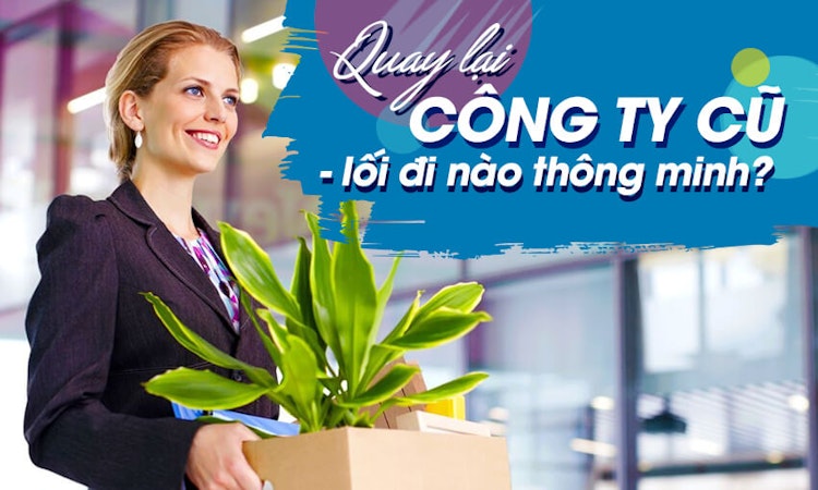 Quay lại công ty cũ – lối đi nào thông minh?