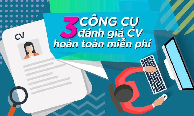 3 công cụ đánh giá CV “không phải dạng vừa đâu” mà bạn không nên bỏ lỡ