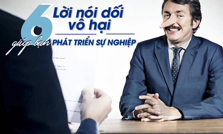 6 lời nói dối vô hại giúp bạn phát triển sự nghiệp