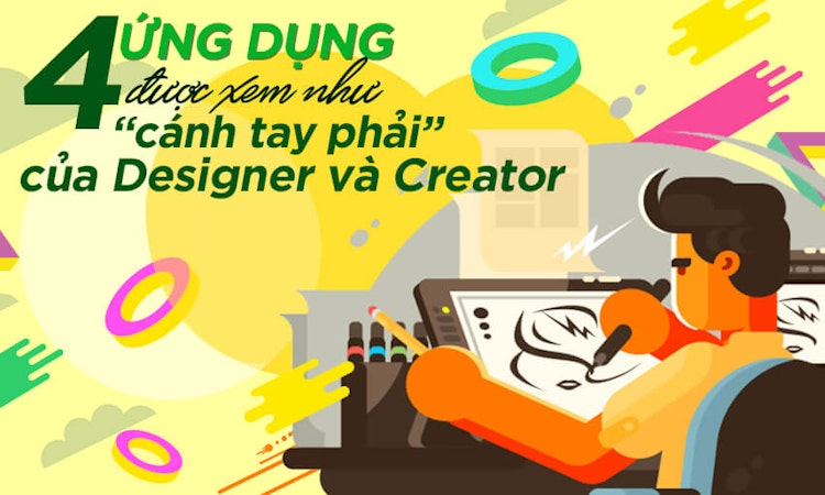 4 ứng dụng được xem như “cánh tay phải” của Designer và Creator