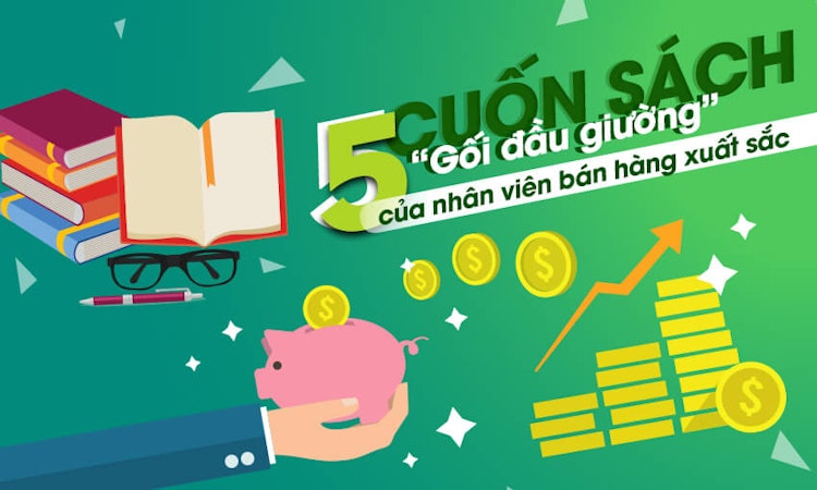 Điểm mặt 5 cuốn sách “gối đầu giường” của nhân viên bán hàng xuất sắc