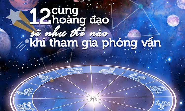 12 cung hoàng đạo sẽ như thế nào khi tham gia phỏng vấn