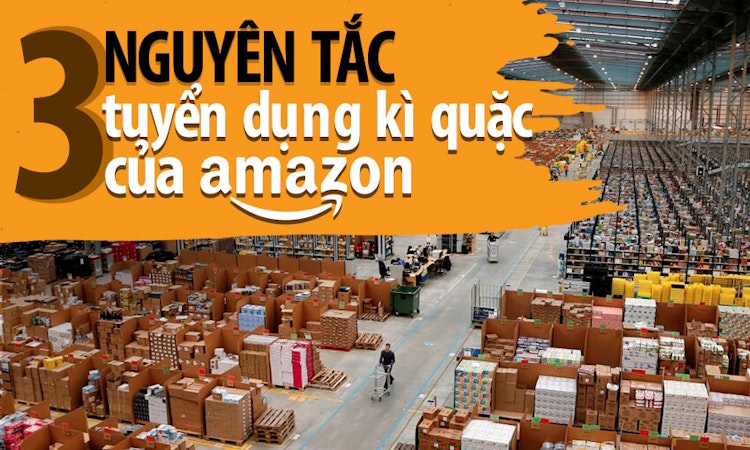 Nguyên tắc tuyển dụng giúp Amazon chưa-một-lần bỏ sót người tài