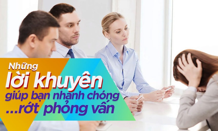 Những lời khuyên giúp bạn nhanh chóng…rớt phỏng vấn