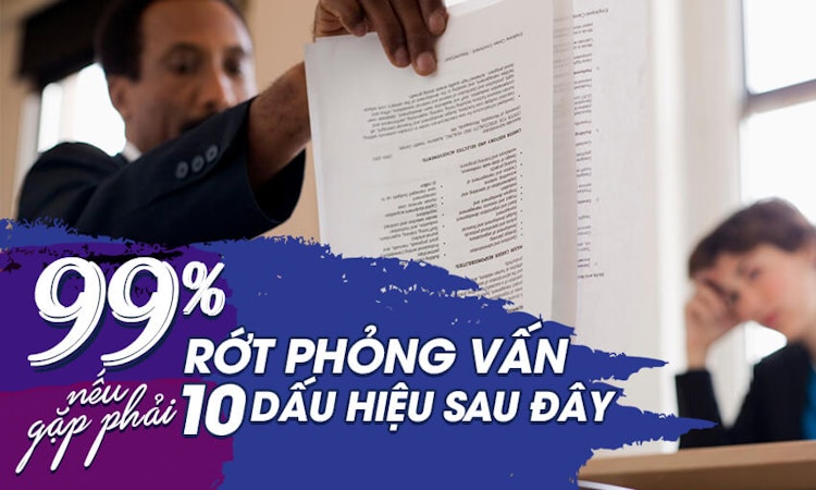 Không còn nghi ngờ gì nữa, 99% rớt phỏng vấn nếu gặp phải 10 dấu hiệu sau đây