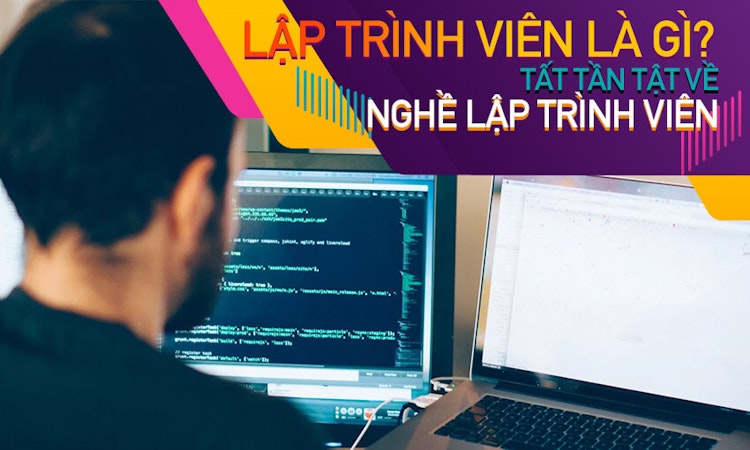 Lập trình viên là gì? Tất tần tật về nghề lập trình viên