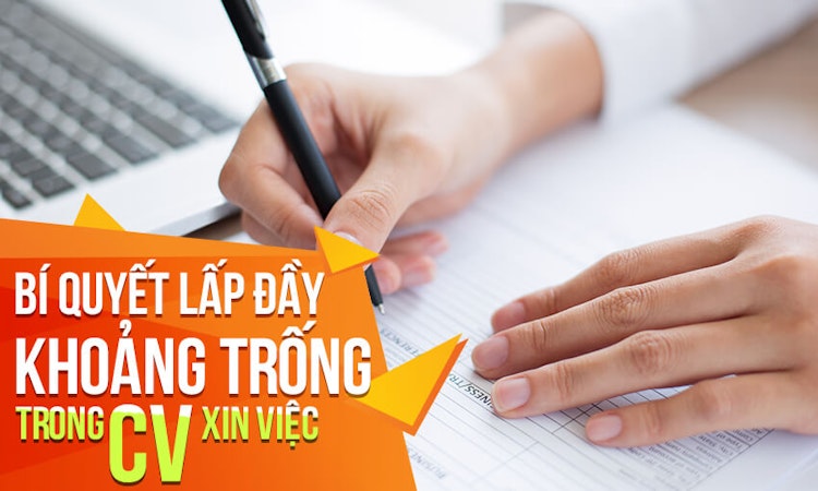Lấp đầy khoảng trống trong CV bằng những lý do “mát lòng” nhà tuyển dụng