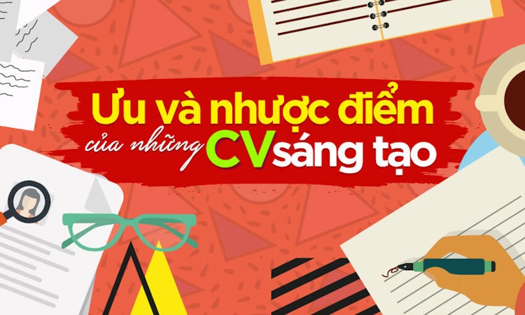 Ưu và nhược điểm của những CV sáng tạo