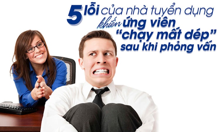 5 lỗi của nhà tuyển dụng khiến ứng viên “chạy mất dép” sau khi phỏng vấn