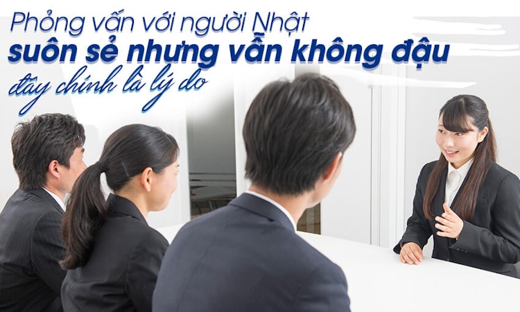 Phỏng vấn với người Nhật suôn sẻ nhưng vẫn không đậu, Vì sao ?