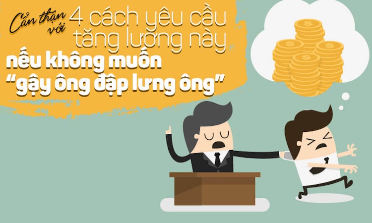 Cẩn thận với 4 cách yêu cầu tăng lương này nếu không muốn “gậy ông đập lưng ông”