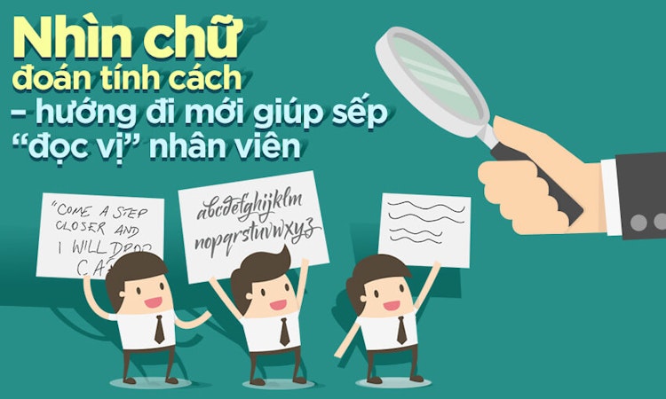Nhìn chữ đoán tính cách – hướng đi mới giúp sếp “đọc vị” nhân viên