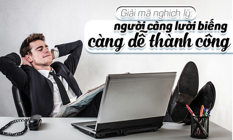 Giải mã nghịch lý: người càng lười biếng càng dễ thành công