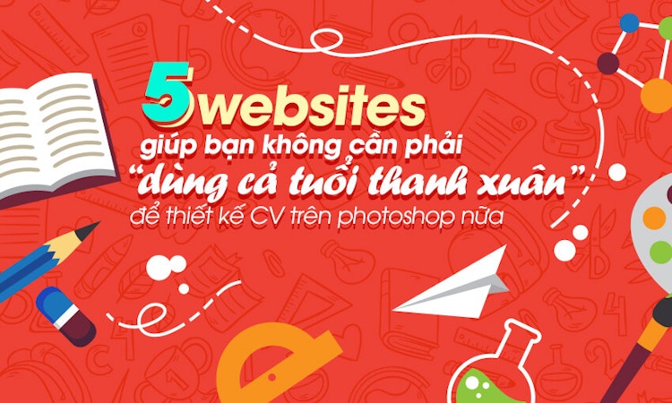 5 website giúp bạn không cần phải “dùng cả tuổi thanh xuân” để thiết kế CV trên photoshop nữa