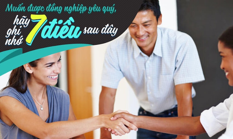 Muốn được đồng nghiệp yêu quý, hãy ghi nhớ 7 điều sau đây