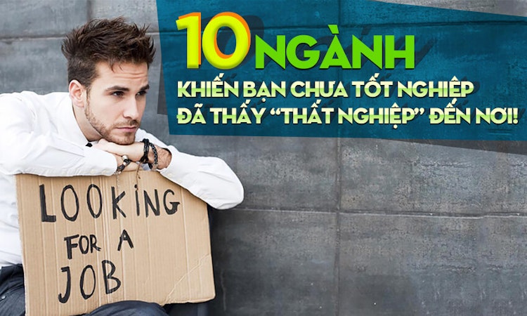 10 ngành khiến bạn chưa tốt nghiệp đã thấy “thất nghiệp” đến nơi!